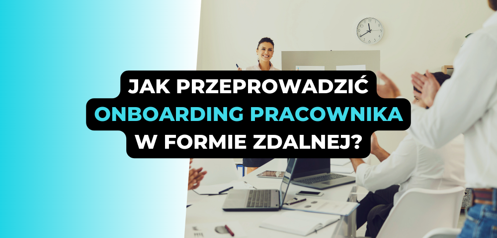 Jak przeprowadzić onboarding pracownika w formie zdalnej?