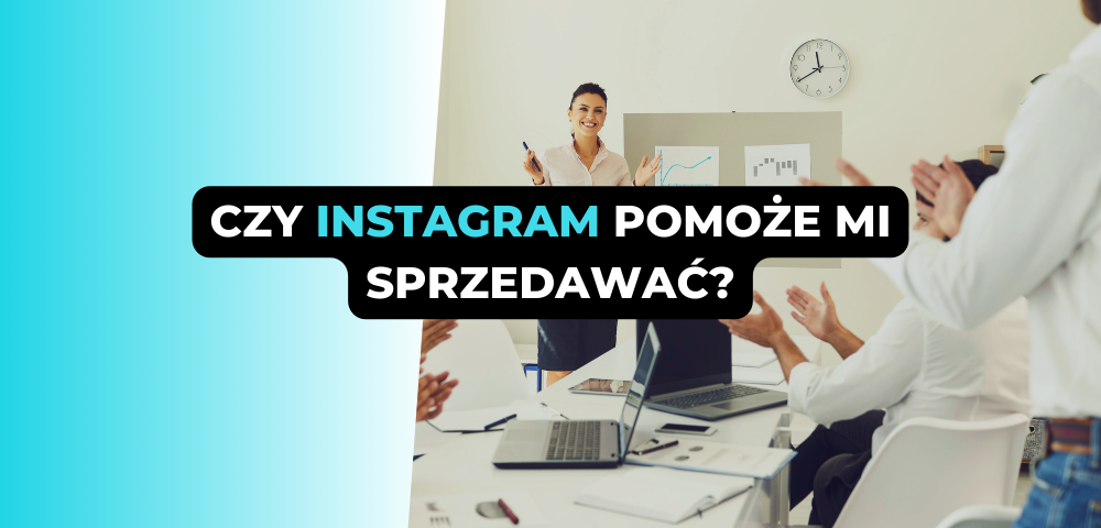 Czy Instagram pomoże mi sprzedawać?