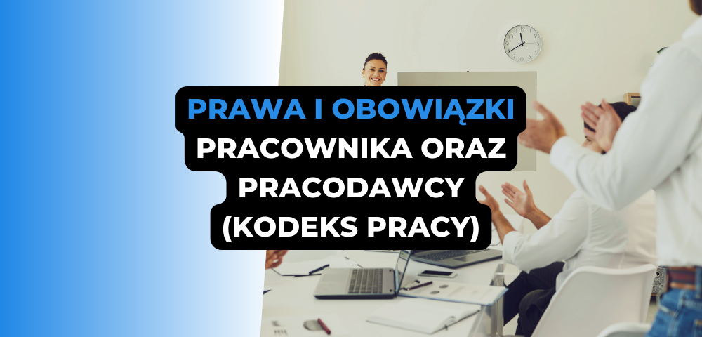 Prawa i obowiązki pracownika oraz pracodawcy (Kodeks pracy)