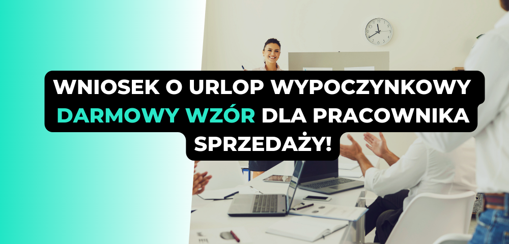 Wniosek o urlop wypoczynkowy - darmowy wzór dla pracownika sprzedaży!