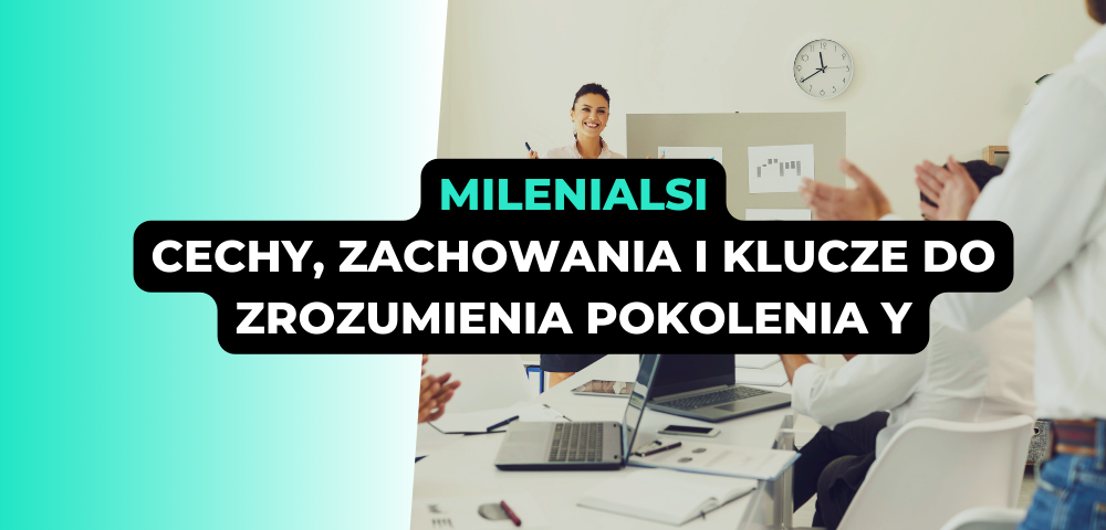 Milenialsi: Cechy, zachowania i klucze do zrozumienia pokolenia Y