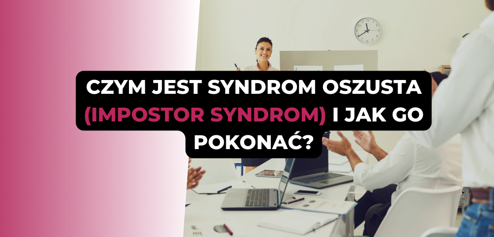 Czym jest syndrom oszusta (impostor syndrom) i jak go pokonać?