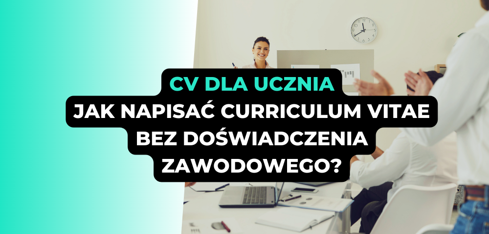 CV dla ucznia - jak napisać Curriculum Vitae bez doświadczenia zawodowego?