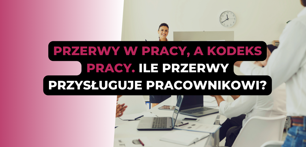 Przerwy w pracy, a Kodeks Pracy. Ile przerwy przysługuje pracownikowi?
