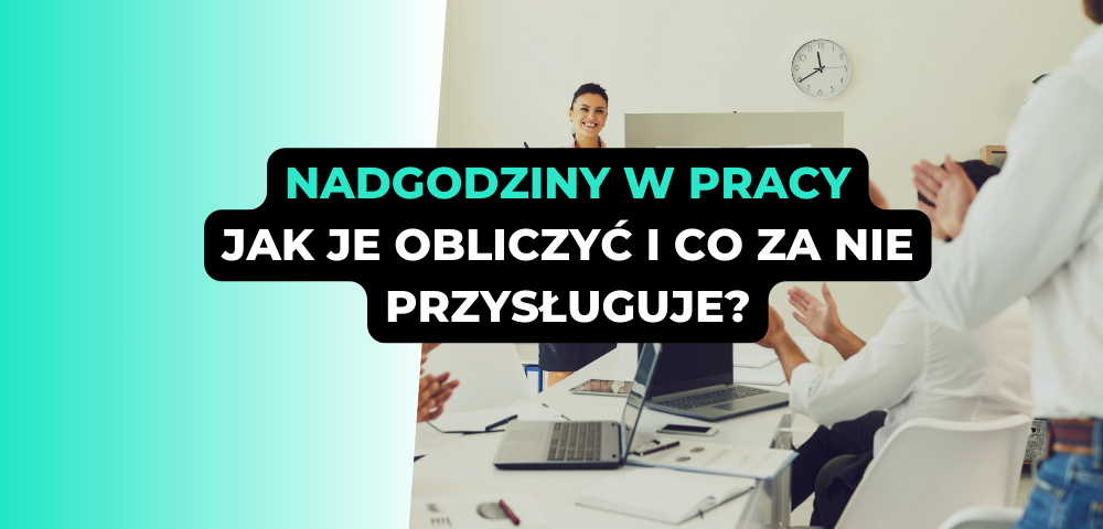 Nadgodziny w pracy: jak je obliczyć i co za nie przysługuje?