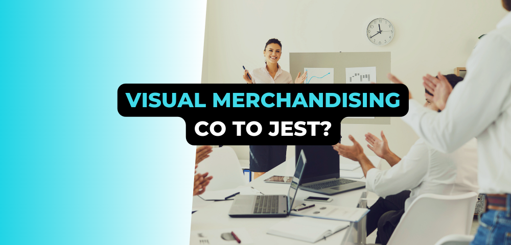 Visual merchandising - co to jest?
