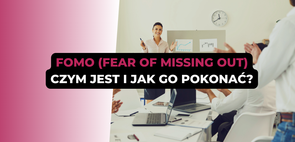 FOMO (Fear of missing out): czym jest i jak go pokonać?