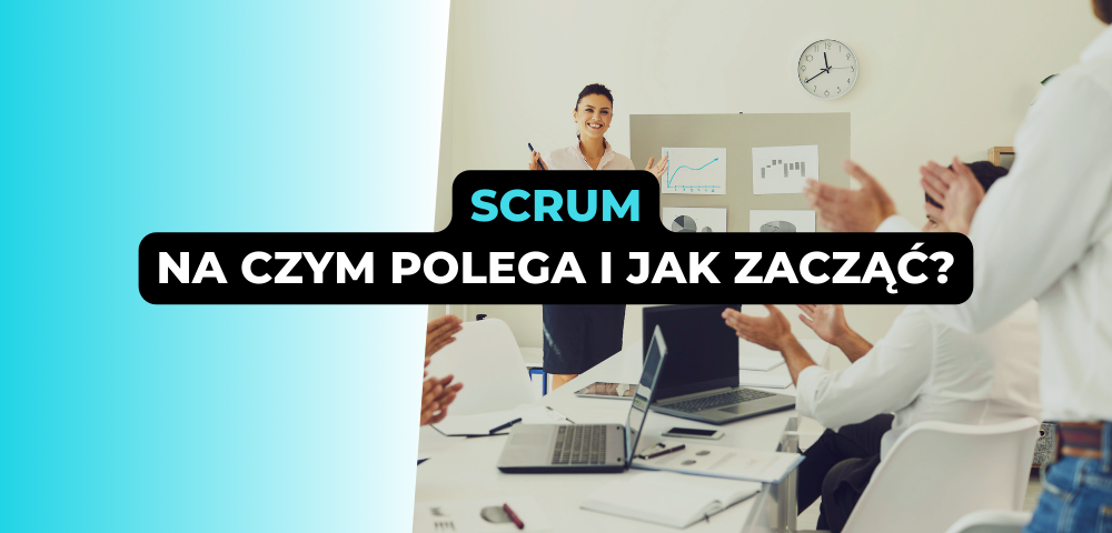 Scrum – na czym polega i jak zacząć?