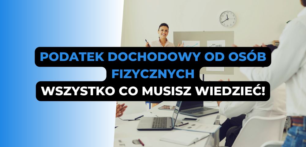 Podatek dochodowy od osób fizycznych - wszystko co musisz wiedzieć!