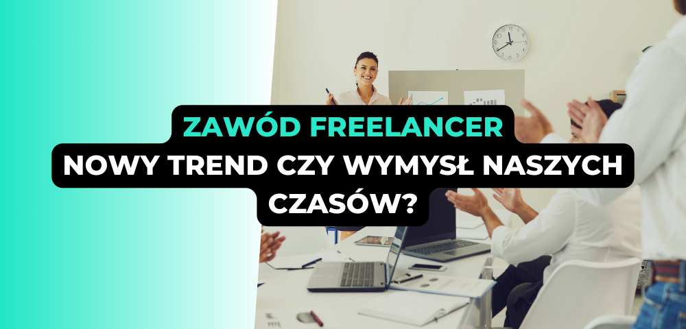 Zawód freelancer - nowy trend czy wymysł naszych czasów?