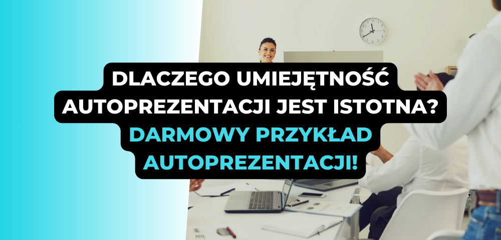 Dlaczego umiejętność autoprezentacji jest istotna? Darmowy przykład autoprezentacji!