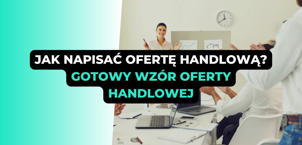 Jak napisać ofertę handlową? Gotowy wzór oferty handlowej