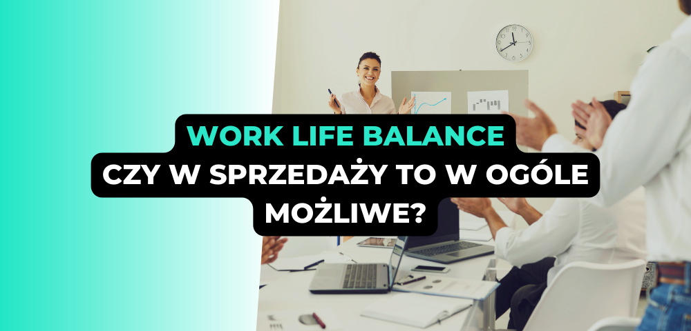 Work life balance: czy w sprzedaży to w ogóle możliwe?