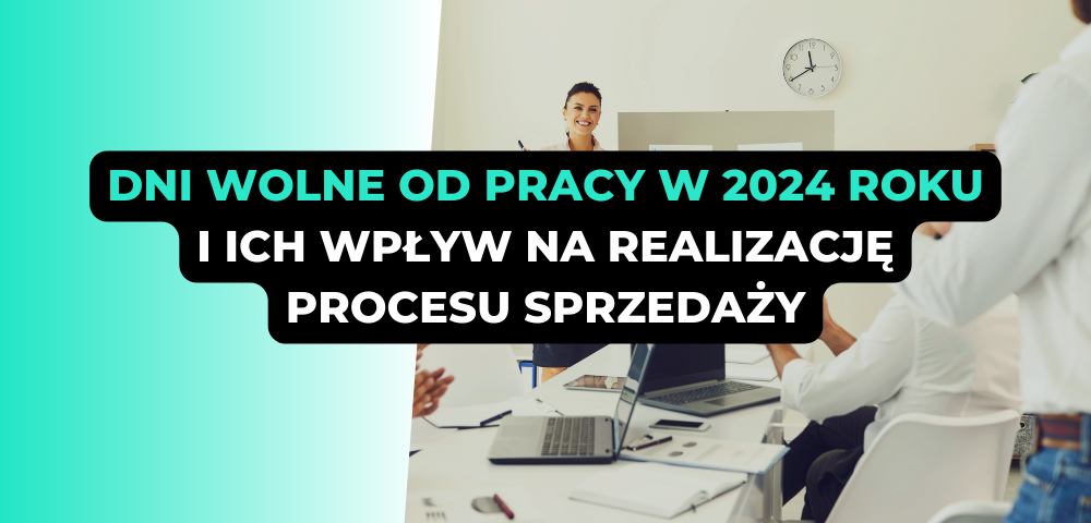 Dni wolne od pracy w 2024 roku i ich wpływ na realizację procesu sprzedaży