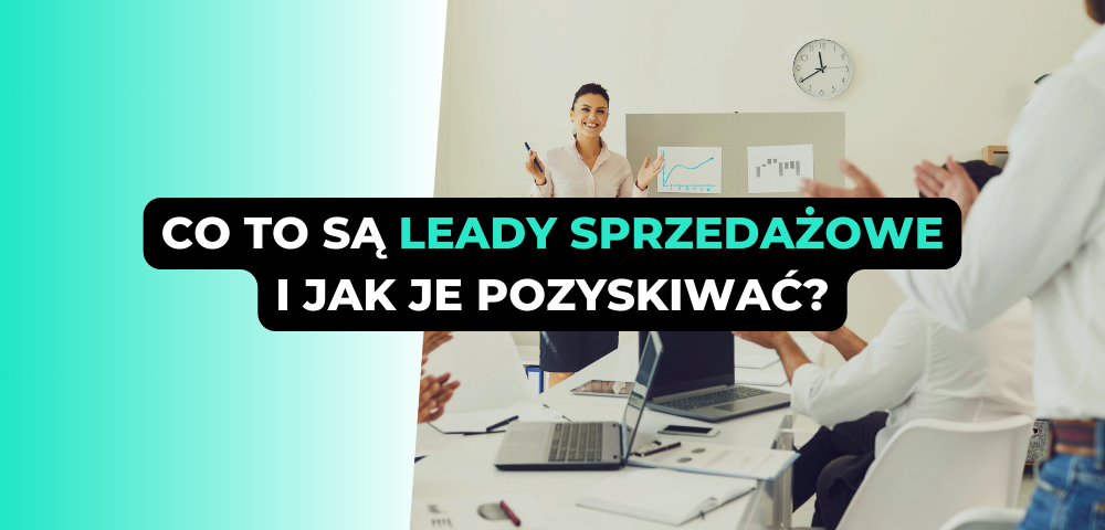 Co to są leady sprzedażowe i jak je pozyskiwać?