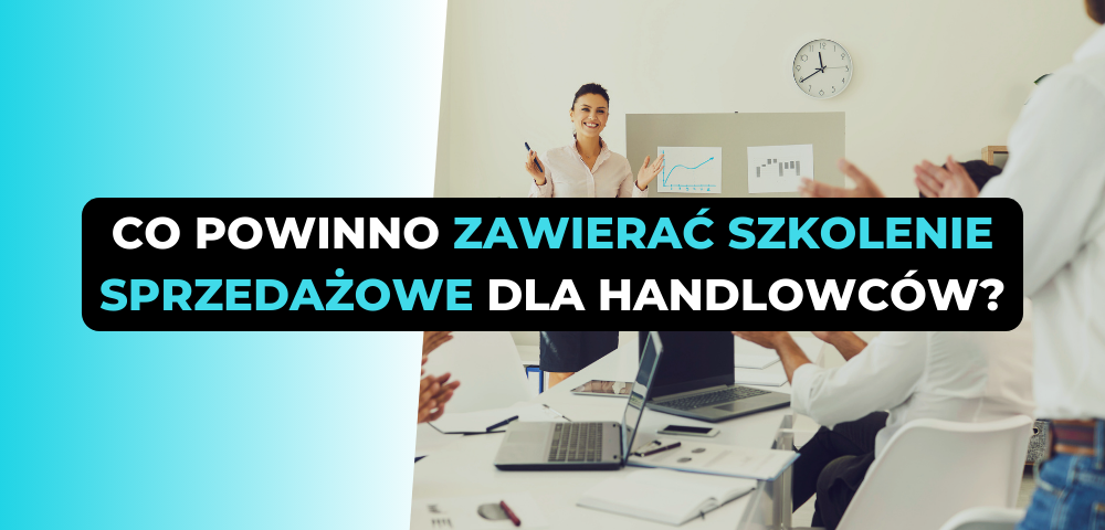 Co powinno zawierać szkolenie sprzedażowe dla handlowców?