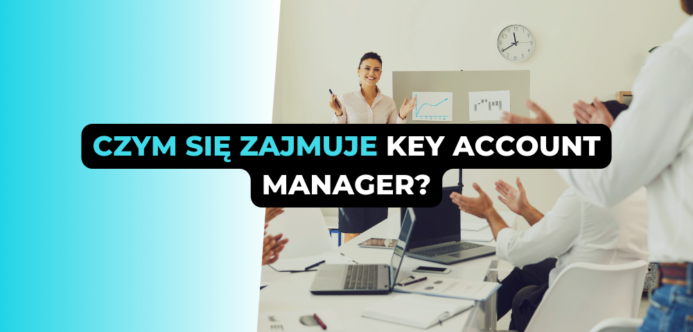 Czym się zajmuje Key Account Manager?