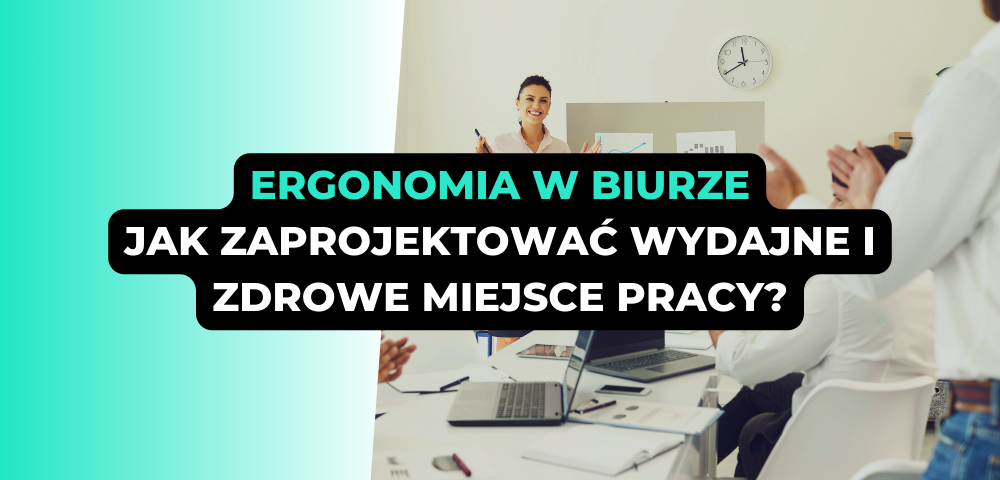 Ergonomia w biurze: jak zaprojektować wydajne i zdrowe miejsce pracy?