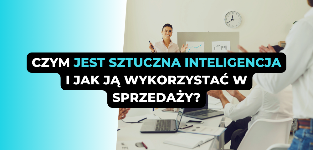 Czym jest sztuczna inteligencja i jak ją wykorzystać w sprzedaży?