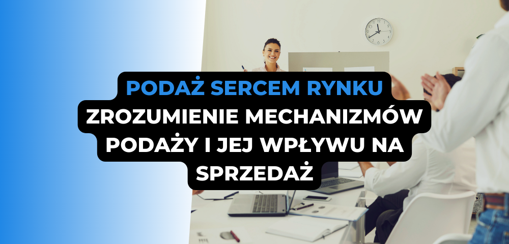 Podaż sercem rynku: zrozumienie mechanizmów podaży i jej wpływu na sprzedaż