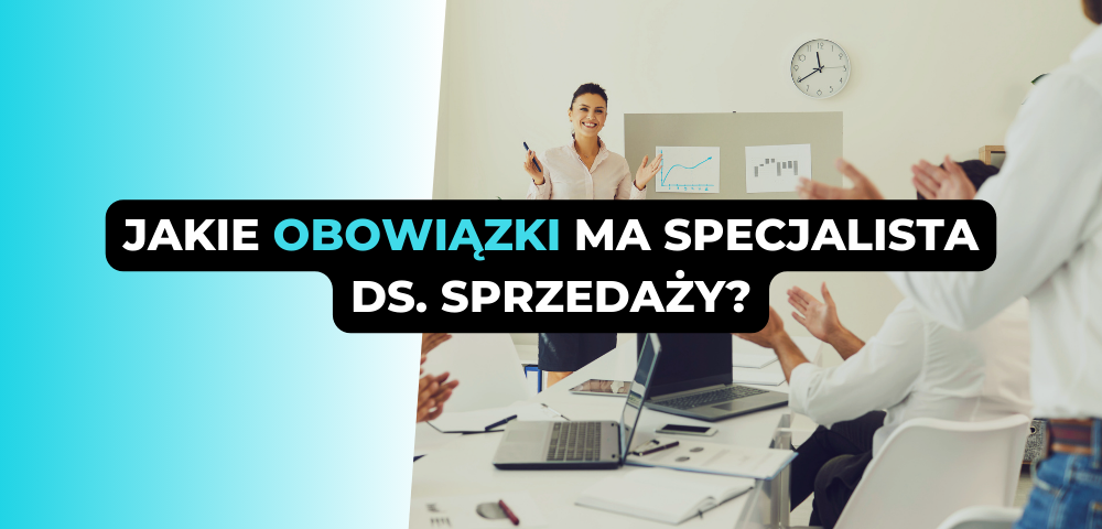 Jakie obowiązki ma specjalista ds. sprzedaży?