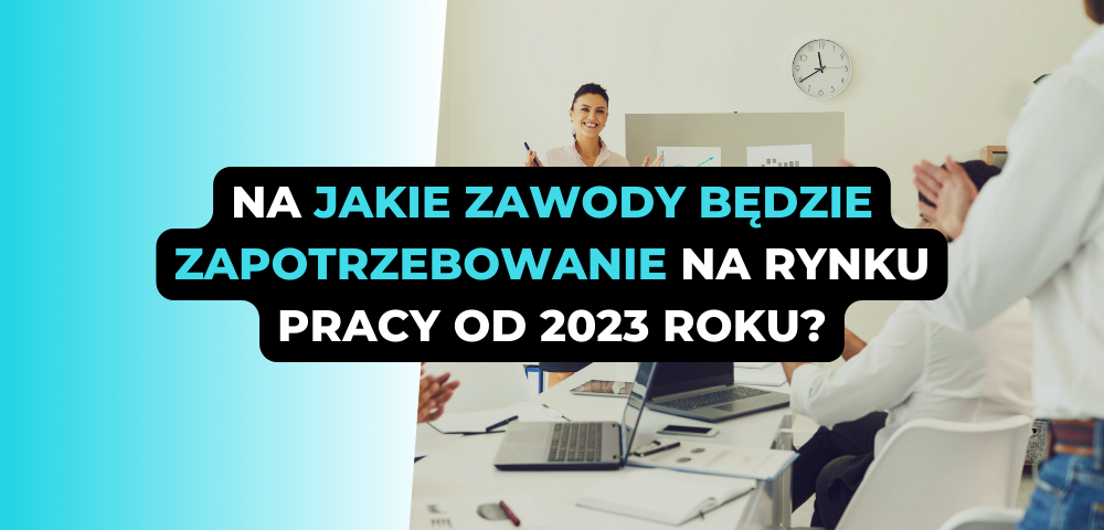 Na jakie zawody będzie zapotrzebowanie na rynku pracy od 2023 roku?