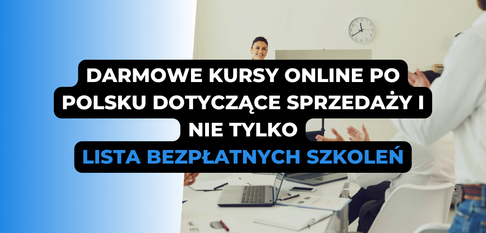 Darmowe kursy online po polsku dotyczące sprzedaży i nie tylko - lista bezpłatnych szkoleń