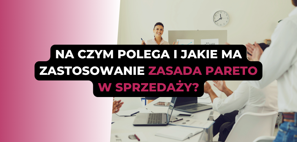 Na czym polega i jakie ma zastosowanie zasada Pareto w sprzedaży?