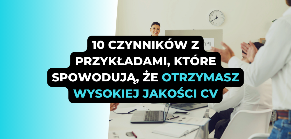 10 czynników z przykładami, które spowodują, że otrzymasz wysokiej jakości CV na Twoje ogłoszenie o pracę w sprzedaży