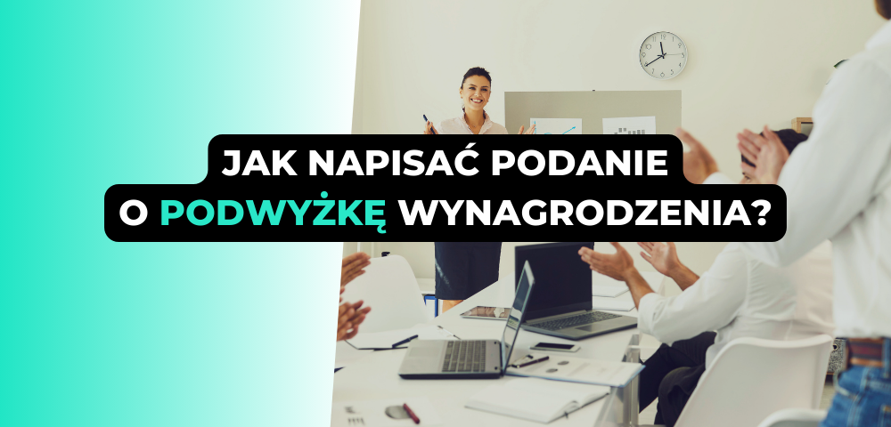 Jak napisać podanie o podwyżkę wynagrodzenia?
