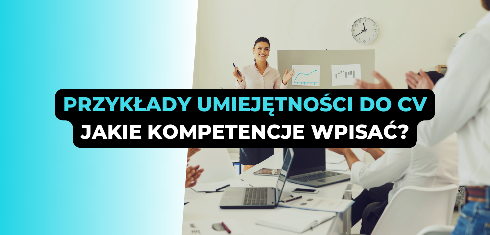 Przykłady umiejętności do CV - jakie kompetencje wpisać?