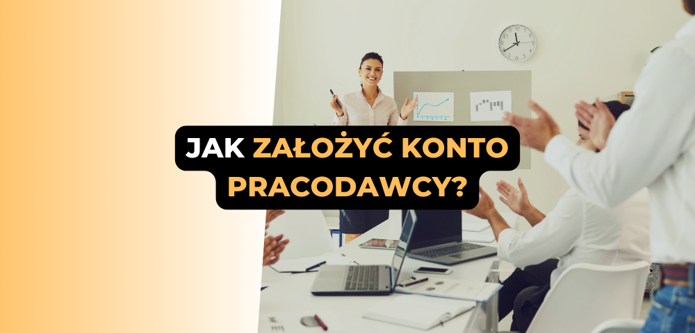Jak założyć konto pracodawcy?