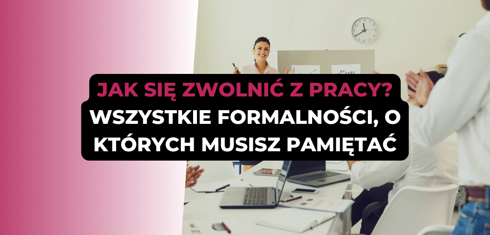 Jak się zwolnić z pracy? Wszystkie formalności, o których musisz pamiętać