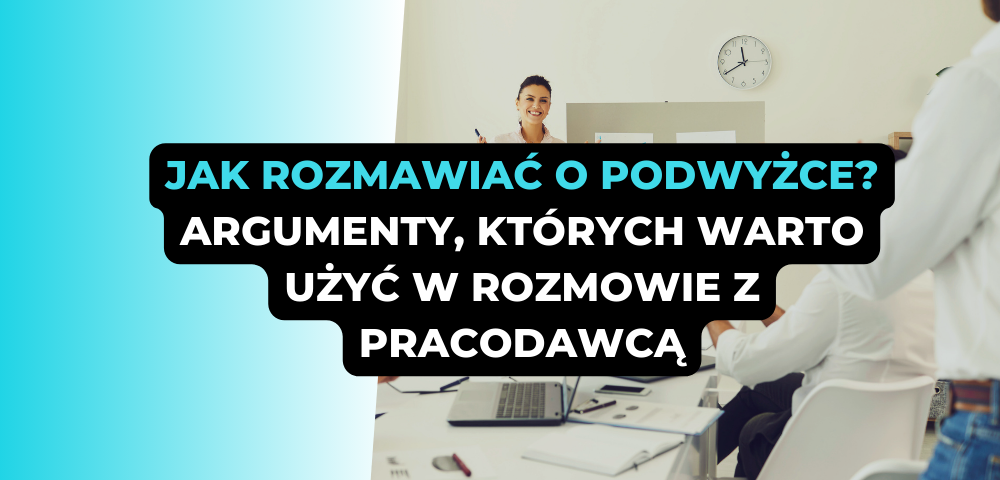 Jak rozmawiać o podwyżce? Argumenty, których warto użyć w rozmowie z pracodawcą