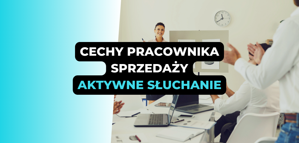 Cechy pracownika sprzedaży: aktywne słuchanie