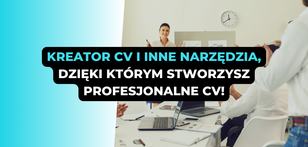 Kreator CV i inne narzędzia, dzięki którym stworzysz profesjonalne CV!