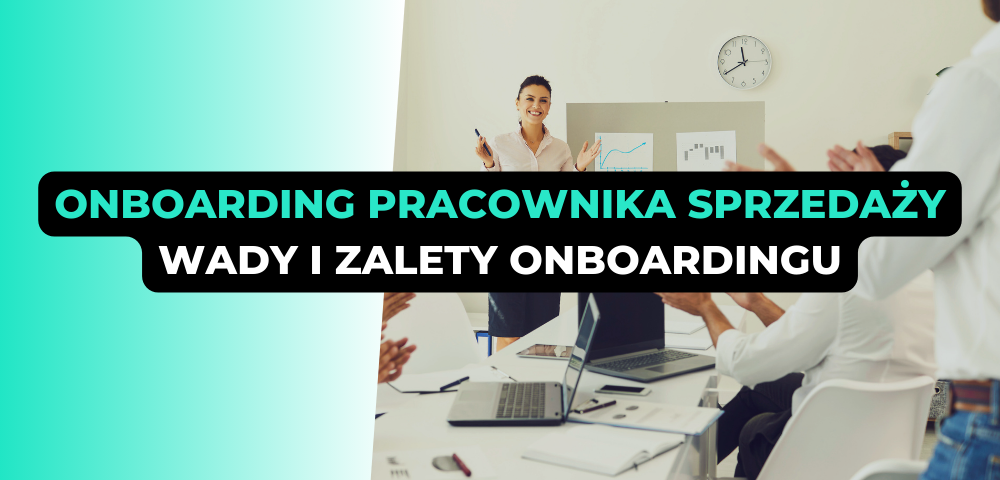 Onboarding pracownika sprzedaży. Wady i zalety onboardingu