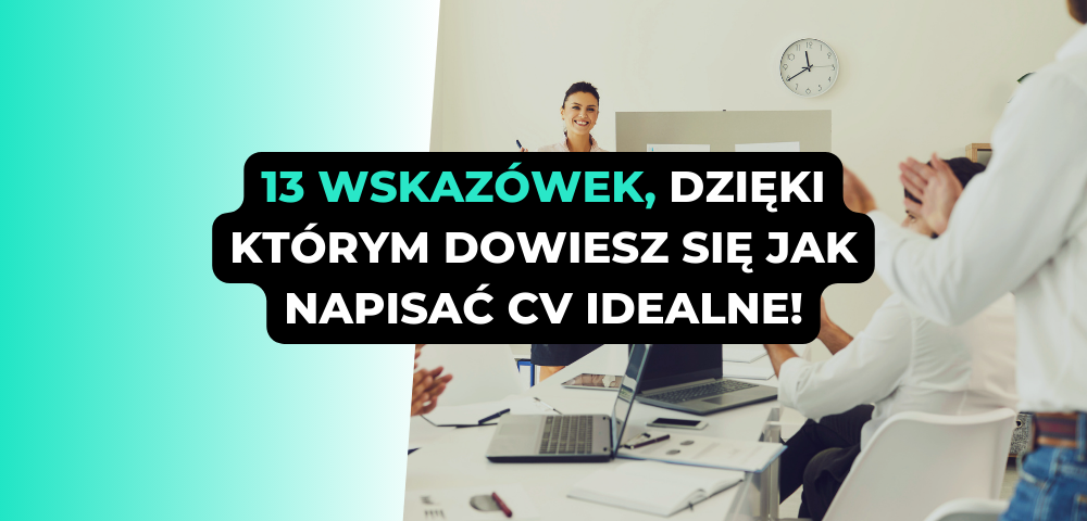 13 wskazówek, dzięki którym dowiesz się jak napisać CV idealne!